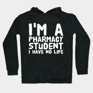 I'm a pharmacy student i have no life Hoodie